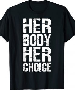 T-Shirt Pro Choice Her Body Her Choice Hoe Wade Women's Rights 2021