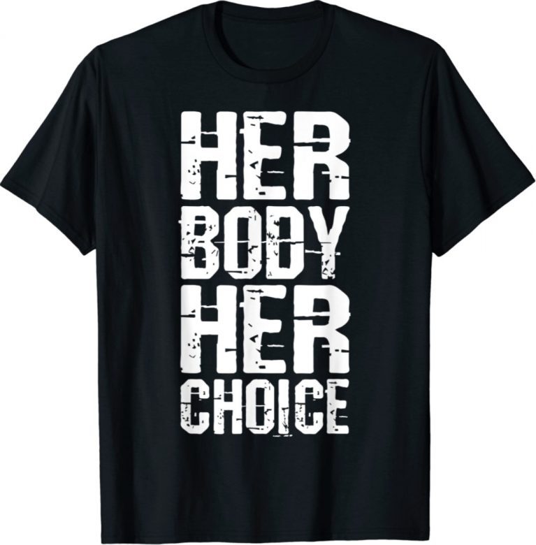 T-Shirt Pro Choice Her Body Her Choice Hoe Wade Women's Rights 2021