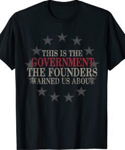 This Is The Government The Founders Warned Us About Unisex TShirt