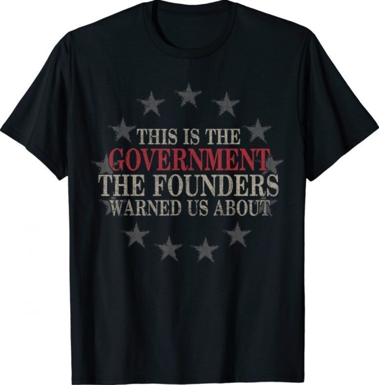 This Is The Government The Founders Warned Us About Unisex TShirt