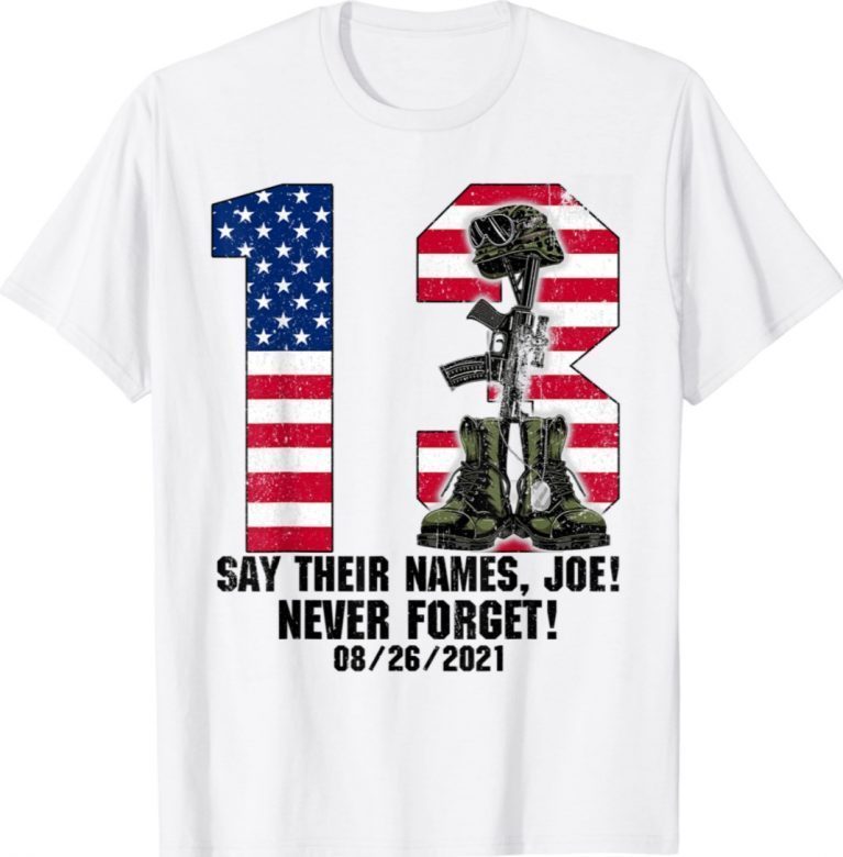 Say Their Names Joe 13 Heroes Names Of Fallen Soldiers 2021 TShirt