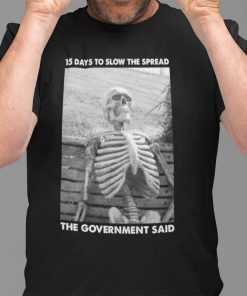15 Days To Slow The Spread Government Said Skeleton 2021 TShirt