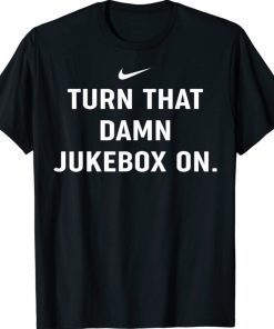 Classic Turn That Damn Jukebox On Unisex Tee Shirts