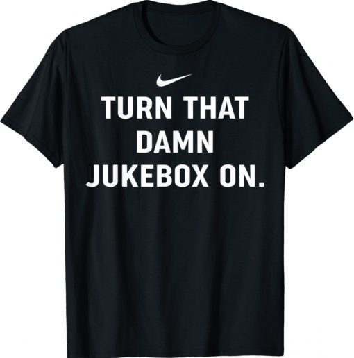 Classic Turn That Damn Jukebox On Unisex Tee Shirts