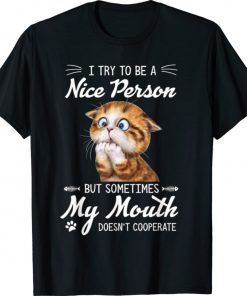 Funny Cat I Try To Be A Nice Person But Sometimes My Mouth 2021 Shirts