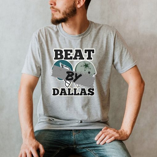 Beat By Dallas Cowboys Wins Eagles Football Unisex T-Shirt