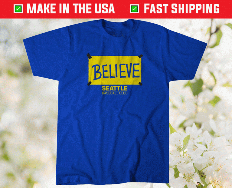 Believe Seattle Baseball 2021 Shirts