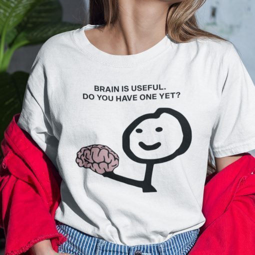 Brain Is Useful Do You Have One Yet 2021 TShirt