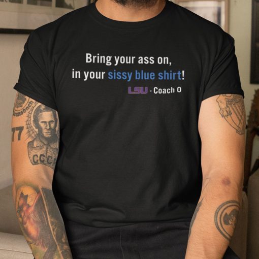 Bring Your Ass On In Your Sissy Blue Shirt LSU 2021 TShirt