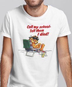 Call My School Tell Them I Died Garfield On The Vacation 2021 Shirts