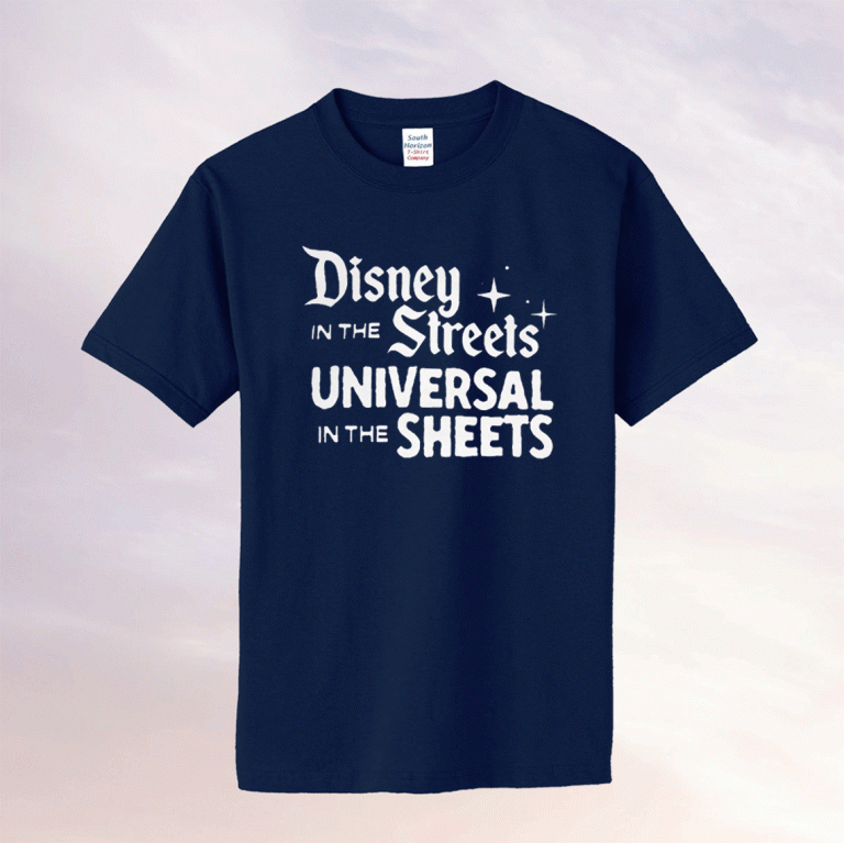 DISNEY IN THE STREETS UNIVERSAL IN THE SHEETS 2021 SHIRTS