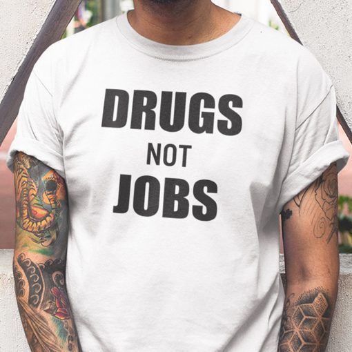 Drugs Not Jobs 2021 TShirt