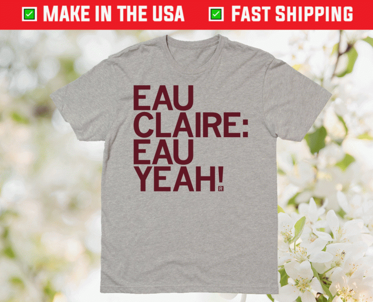 Eau Claire Eau Yeah 2021 TShirt