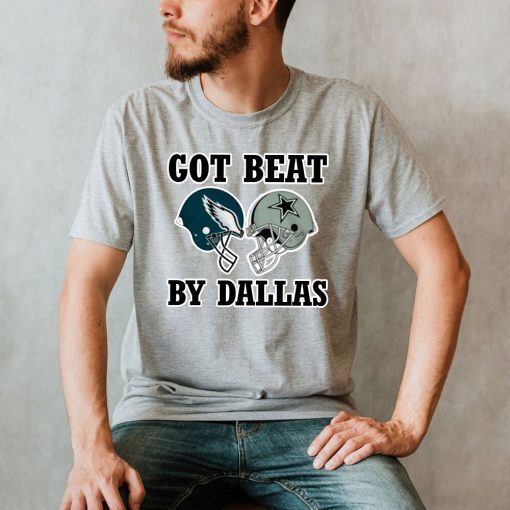 Got Beat By Dallas Cowboys Football 2021 TShirt