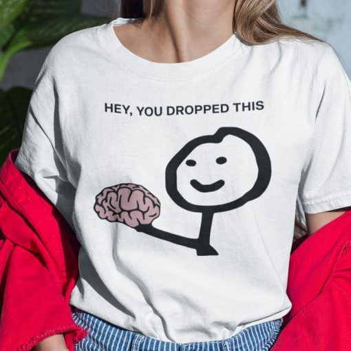 Hey You Drop This Brain Humor Brain Unisex TShirt