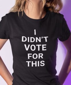 I Didn’t Vote For This 2021 TShirt