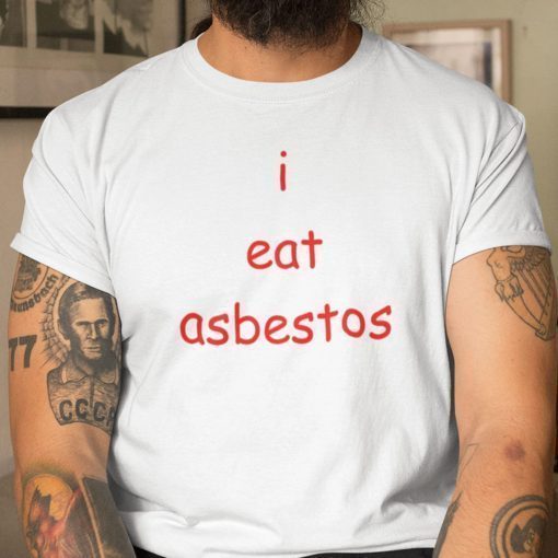 I Eat Asbestos Social Justice Issue 2021 Shirts