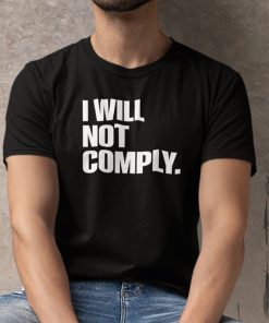 I Will Not Comply Anti Government 2021 Shirts