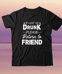 If Lost OR Drunk Please Return to Friends 2021 TShirt