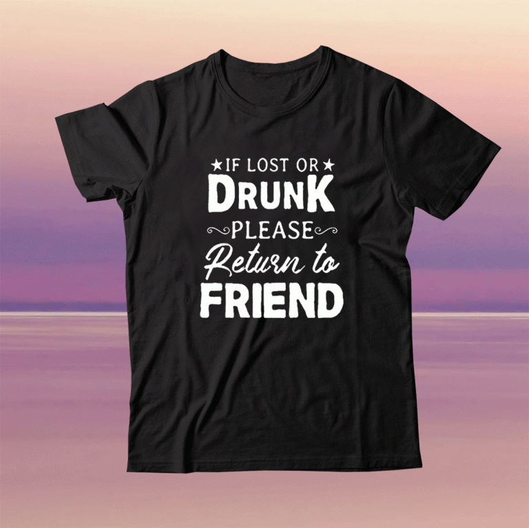 If Lost OR Drunk Please Return to Friends 2021 TShirt