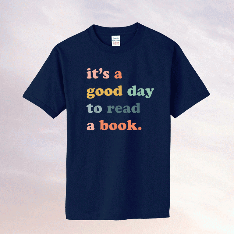 It's A Good Day To Read A Book Bookworm Book Lovers 2021 Shirt