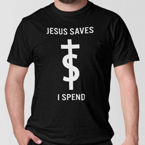 Jesus Saves I Spend Unisex TShirt