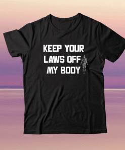 Keep Your Laws Off My Body My Choice 2021 TShirt