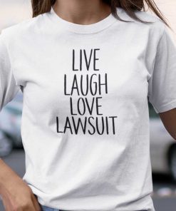 Live Laugh Love Lawsuit 2021 TShirt