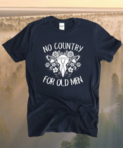 No Country For Old Men Uterus Feminist Women Rights Tee Shirt