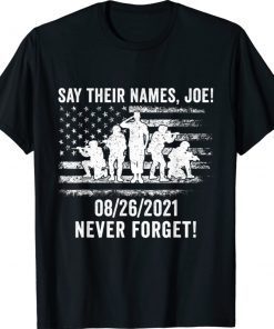 Say their names Joe - names of fallen soldiers 13 heroes Never Forget 2021 TShirt