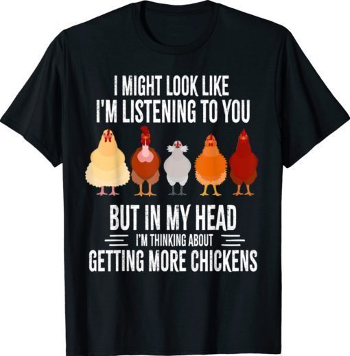 I Might Look Like I'm Listening To You Chickens Farmer 2021 Shirts