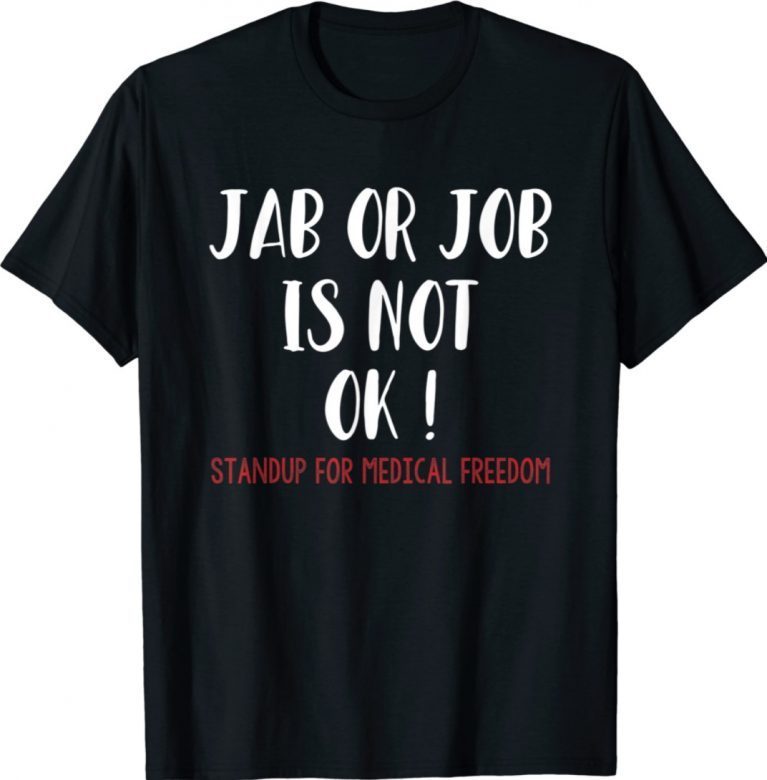 No Vaccine Anti Vaccine Jab or Job is Not OK Freedom 2021 TShirt