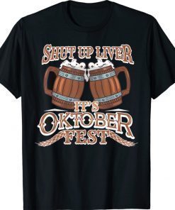 Oktoberfest Shut Up Liver German and Bavarian Beer Festival 2021 TShirt