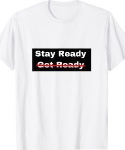 Stay Ready So You Don't Have to Get Ready 2021 TShirt