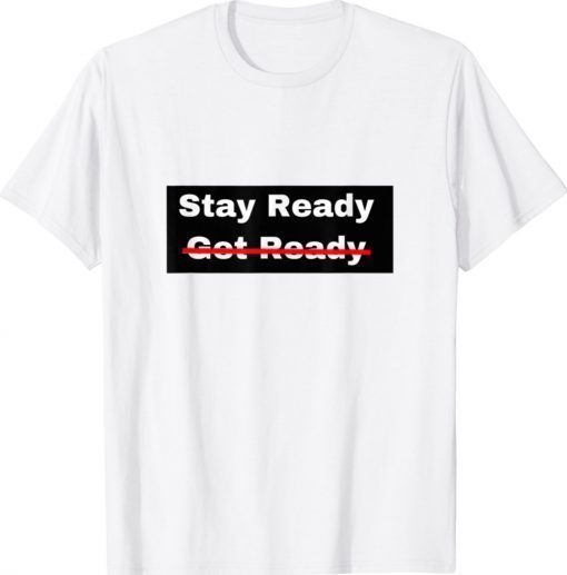 Stay Ready So You Don't Have to Get Ready 2021 TShirt