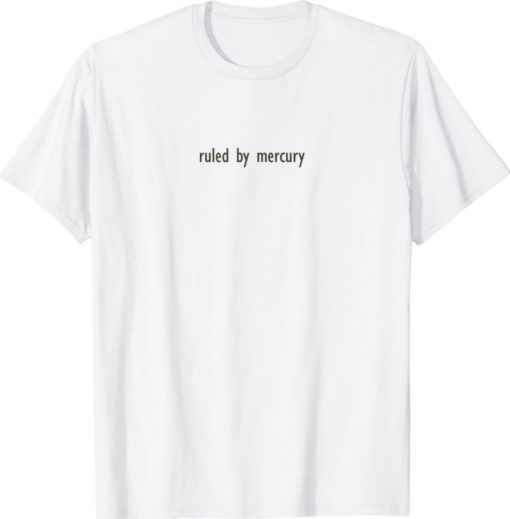 Ruled by mercury 2021 Shirts