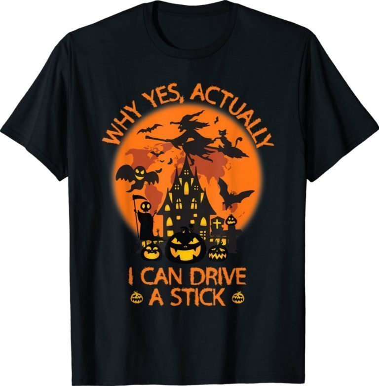Why Yes Actually I Can Drive A Stick Witch Costume 2021 TShirt