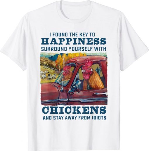 I Found The Key To Happiness Surround Yourself With Chickens 2021 Shirts
