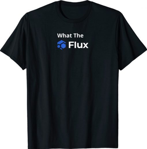 What The FLUX 2021 TShirt