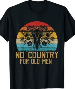 Vintage No Country For Old Men Uterus Feminist Women Rights Shirts