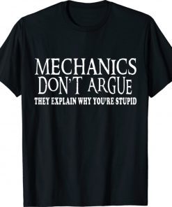 Mechanics Don't Argue They Explain Why You're Stupid 2021 TShirt