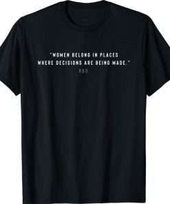 Women Belong In Places Where Decisions Are Being Made Unisex TShirt