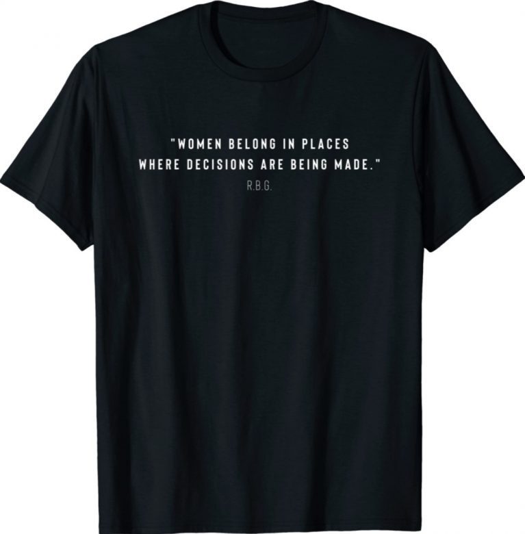 Women Belong In Places Where Decisions Are Being Made Unisex TShirt