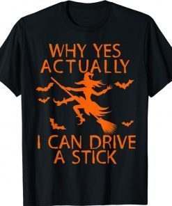 Why Yes Actually I Can Drive A Stick Funny Witch Halloween 2021 Shirts
