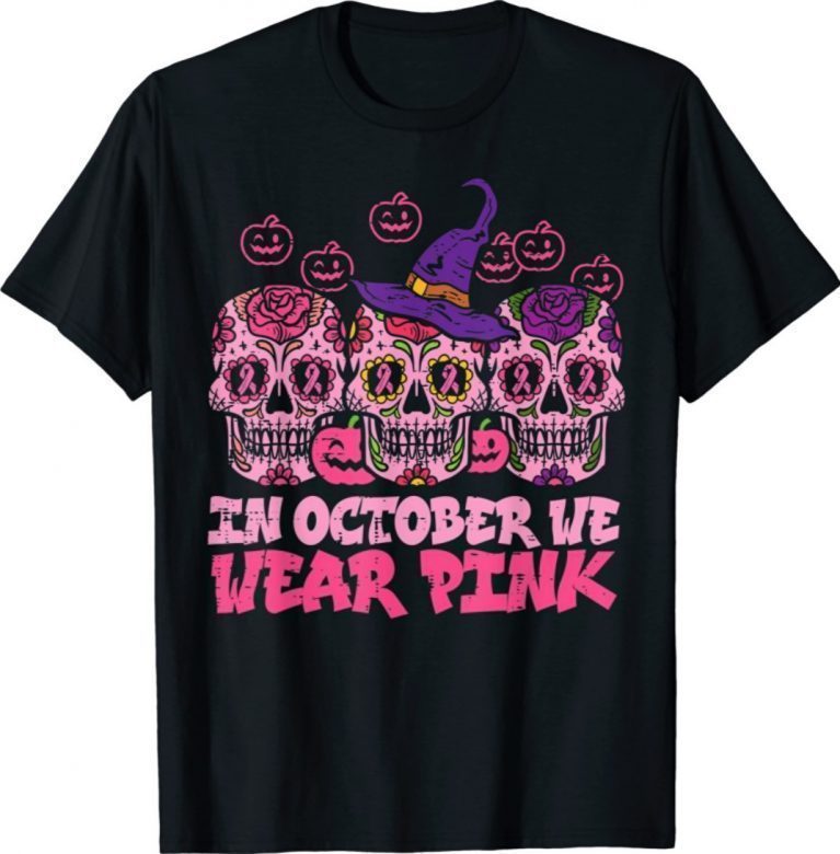 In October We Wear Pink Sugar Skull Halloween Breast Cancer 2021 Shirts