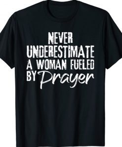 Never underestimate a woman fueled by prayer unisex t-shirt