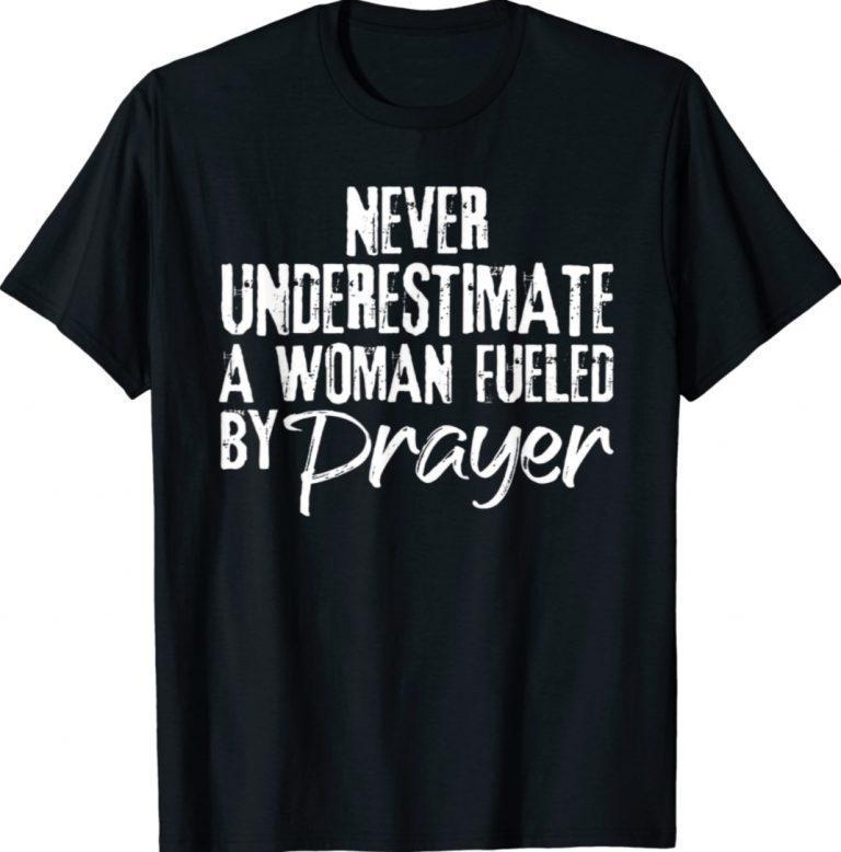 Never underestimate a woman fueled by prayer unisex t-shirt