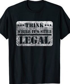 Think While It's Still Legal Army Statement TShirt