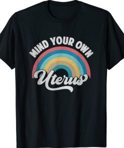 Mind Your Own Uterus Pro Choice Feminist Women's Rights 2021 Shirts