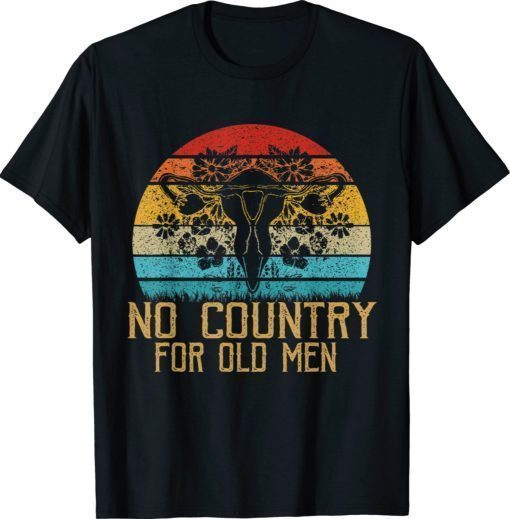 Vintage No Country For Old Men Uterus Feminist Women Rights Shirts